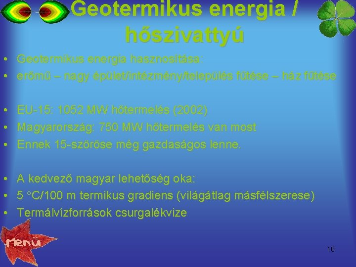 Geotermikus energia / hőszivattyú • Geotermikus energia hasznosítása: • erőmű – nagy épület/intézmény/település fűtése Geotermikus energia / hőszivattyú • Geotermikus energia hasznosítása: • erőmű – nagy épület/intézmény/település fűtése