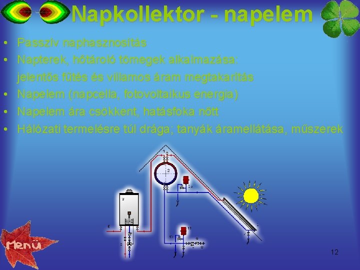 Napkollektor - napelem • Passzív naphasznosítás • Napterek, hőtároló tömegek alkalmazása: jelentős fűtés és