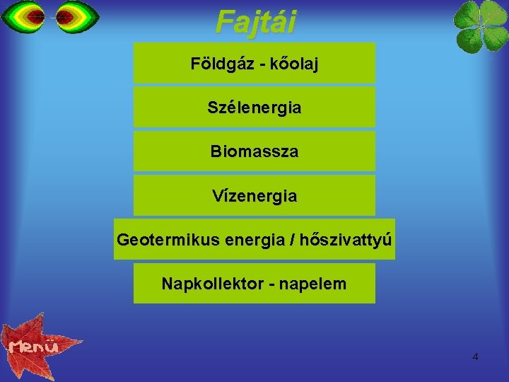 Fajtái Földgáz - kőolaj Szélenergia Biomassza Vízenergia Geotermikus energia / hőszivattyú Napkollektor - napelem