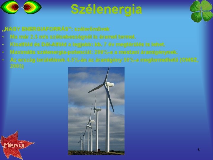 Szélenergia „NAGY ENERGIAFORRÁS”: szélerőművek • Ma már 2. 5 m/s szélsebességnél is áramot termel.