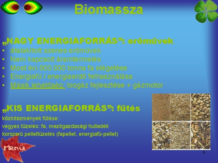 Biomassza „NAGY ENERGIAFORRÁS”: erőművek • • • átalakított szenes erőművek Nem kapcsolt áramtermelés Most Biomassza „NAGY ENERGIAFORRÁS”: erőművek • • • átalakított szenes erőművek Nem kapcsolt áramtermelés Most