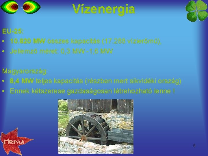 Vízenergia EU-25: • 10. 820 MW összes kapacitás (17. 288 vízierőmű), • Jellemző méret: