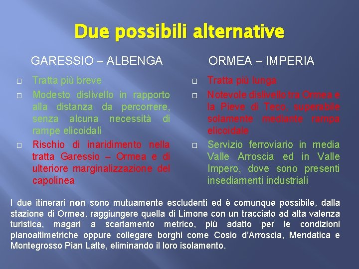 Due possibili alternative GARESSIO – ALBENGA � � � Tratta più breve Modesto dislivello