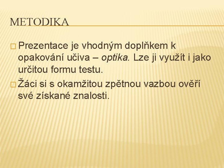 METODIKA � Prezentace je vhodným doplňkem k opakování učiva – optika. Lze ji využít