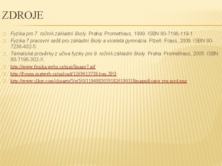 ZDROJE � � � Fyzika pro 7. ročník základní školy. Praha: Prometheus, 1999. ISBN