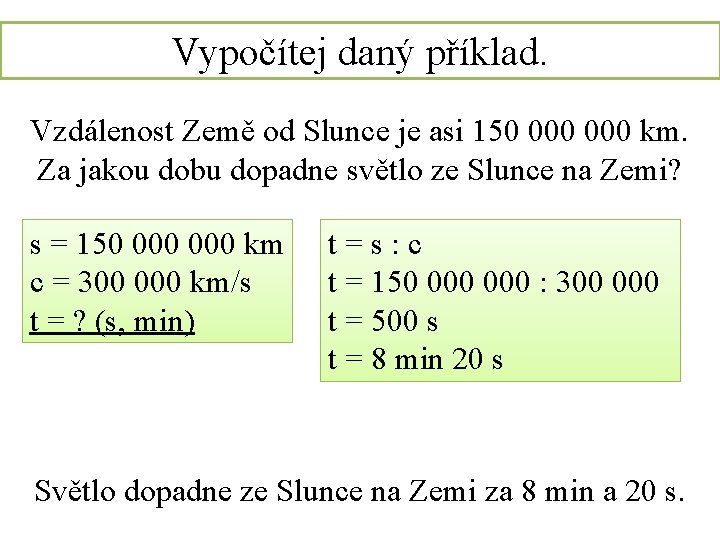 Vypočítej daný příklad. Vzdálenost Země od Slunce je asi 150 000 km. Za jakou