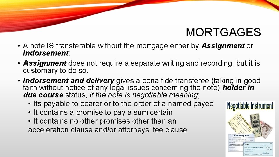 MORTGAGES • A note IS transferable without the mortgage either by Assignment or Indorsement;