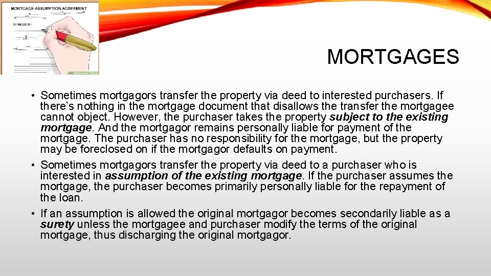 MORTGAGES • Sometimes mortgagors transfer the property via deed to interested purchasers. If there’s