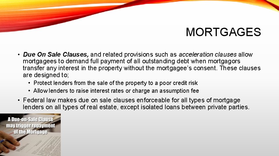 MORTGAGES • Due On Sale Clauses, and related provisions such as acceleration clauses allow