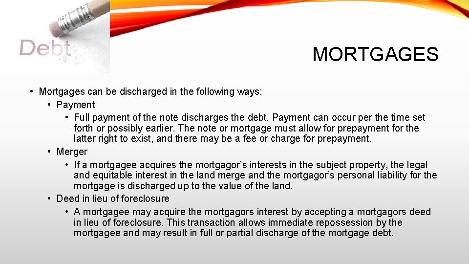 MORTGAGES • Mortgages can be discharged in the following ways; • Payment • Full