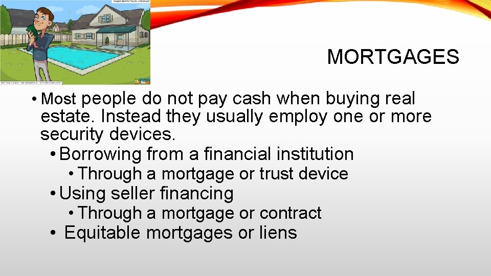 MORTGAGES • Most people do not pay cash when buying real estate. Instead they