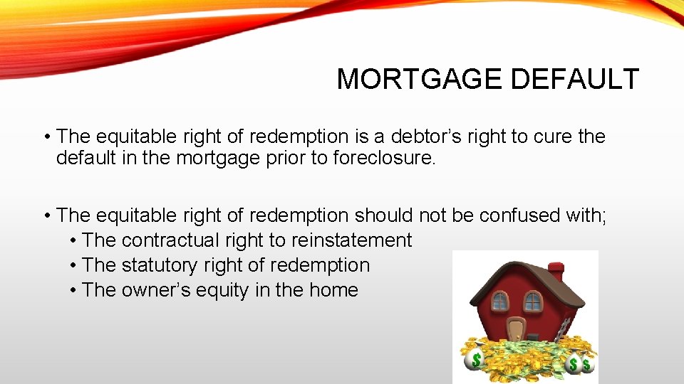 MORTGAGE DEFAULT • The equitable right of redemption is a debtor’s right to cure