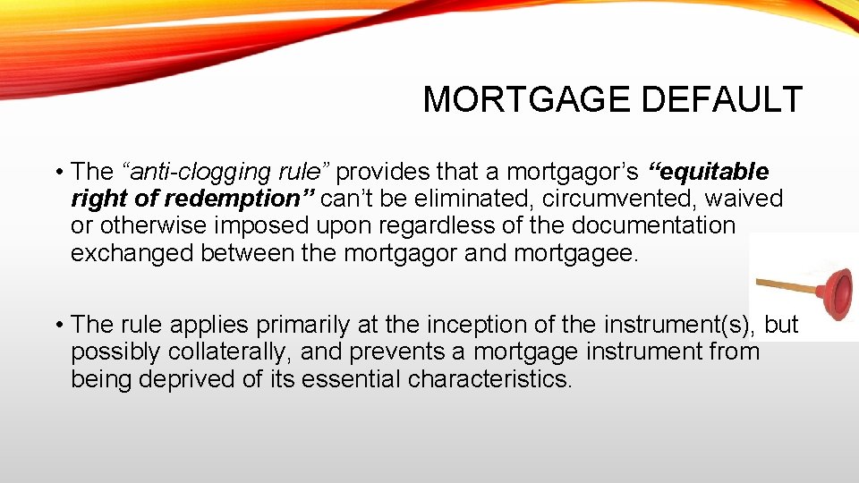 MORTGAGE DEFAULT • The “anti-clogging rule” provides that a mortgagor’s “equitable right of redemption”