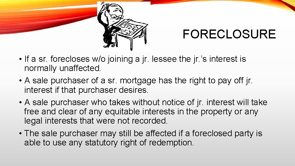 FORECLOSURE • If a sr. forecloses w/o joining a jr. lessee the jr. ’s