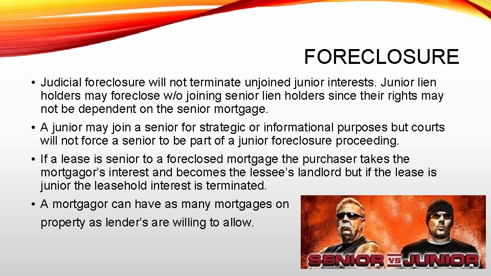 FORECLOSURE • Judicial foreclosure will not terminate unjoined junior interests. Junior lien holders may