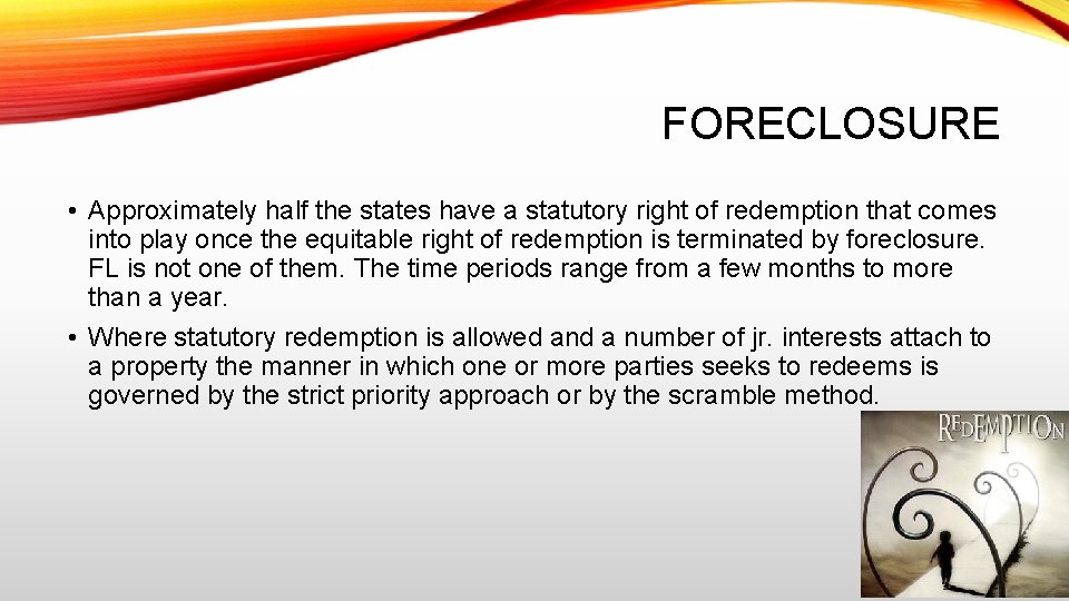 FORECLOSURE • Approximately half the states have a statutory right of redemption that comes