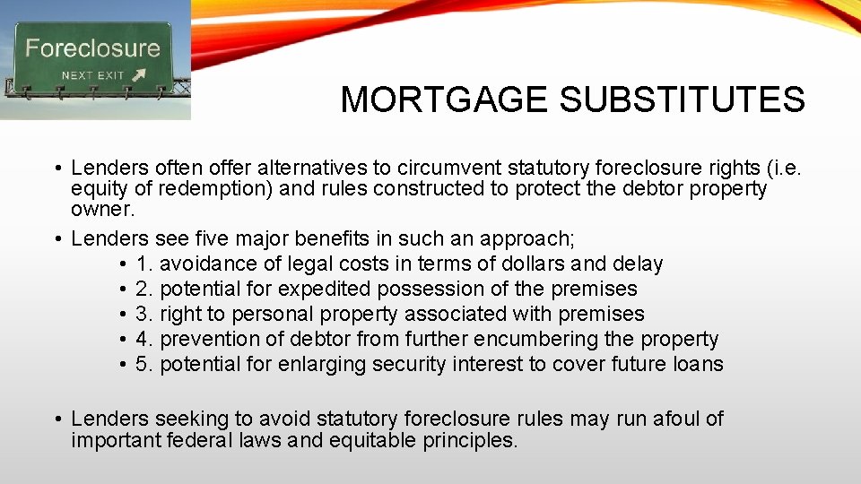 MORTGAGE SUBSTITUTES • Lenders often offer alternatives to circumvent statutory foreclosure rights (i. e.