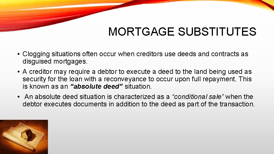 MORTGAGE SUBSTITUTES • Clogging situations often occur when creditors use deeds and contracts as
