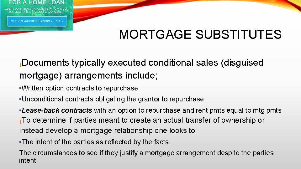 MORTGAGE SUBSTITUTES ¡Documents typically executed conditional sales (disguised mortgage) arrangements include; ▪Written option contracts