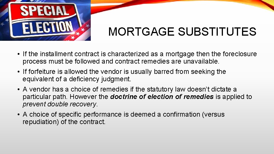 MORTGAGE SUBSTITUTES • If the installment contract is characterized as a mortgage then the