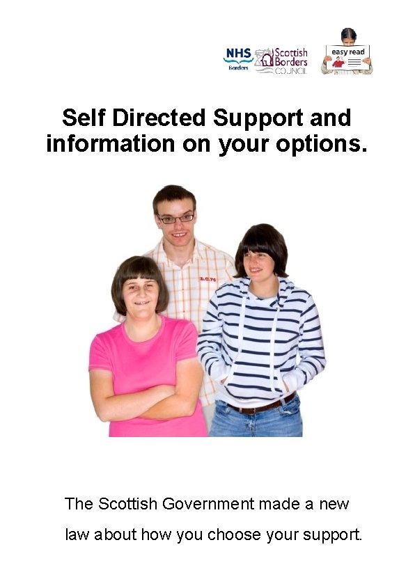 Self Directed Support and information on your options. The Scottish Government made a new