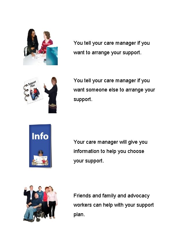 You tell your care manager if you want to arrange your support. You tell