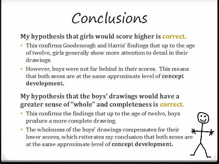 Conclusions My hypothesis that girls would score higher is correct. • This confirms Goodenough