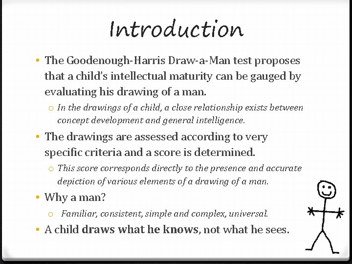 Introduction • The Goodenough-Harris Draw-a-Man test proposes that a child’s intellectual maturity can be