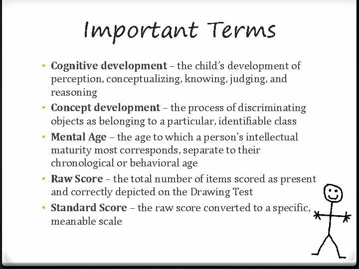 Important Terms • Cognitive development – the child’s development of perception, conceptualizing, knowing, judging,