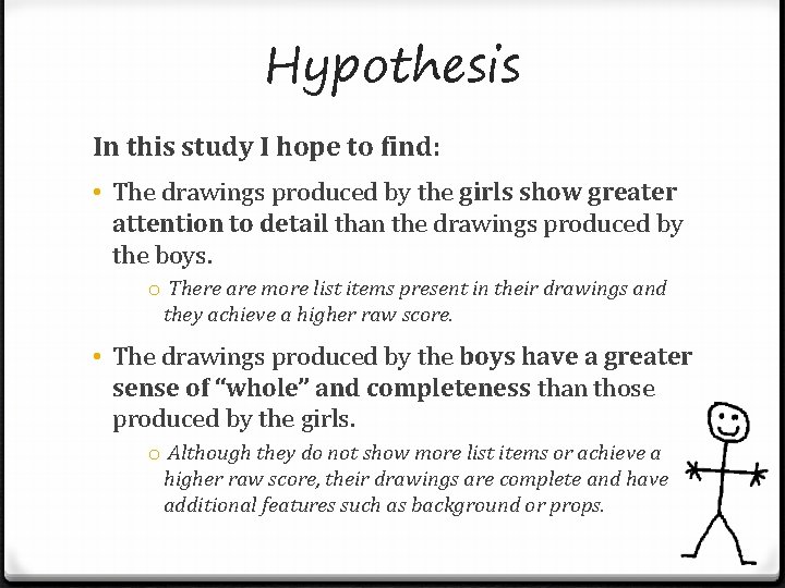 Hypothesis In this study I hope to find: • The drawings produced by the