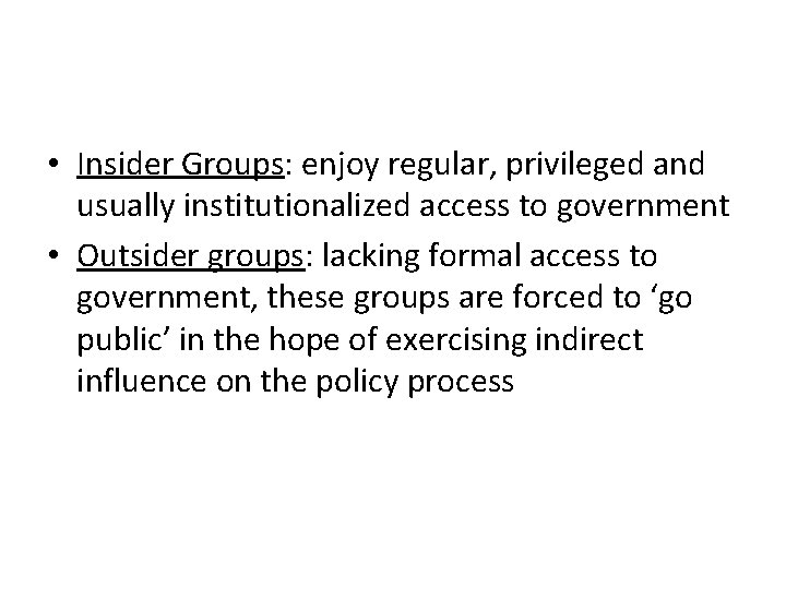  • Insider Groups: enjoy regular, privileged and usually institutionalized access to government •