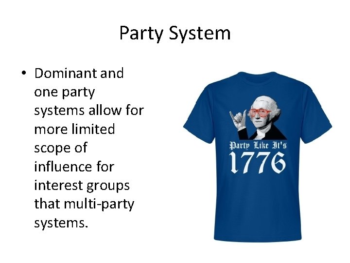 Party System • Dominant and one party systems allow for more limited scope of