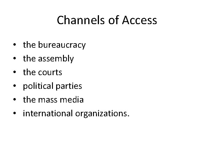 Channels of Access • • • the bureaucracy the assembly the courts political parties