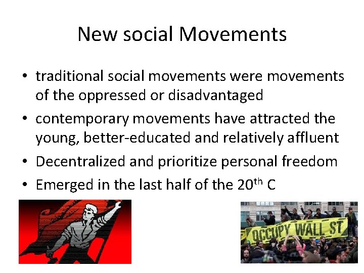 New social Movements • traditional social movements were movements of the oppressed or disadvantaged