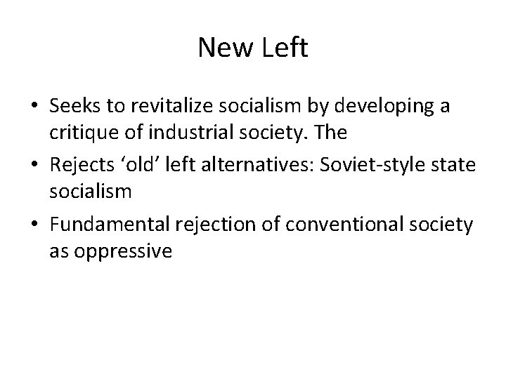 New Left • Seeks to revitalize socialism by developing a critique of industrial society.