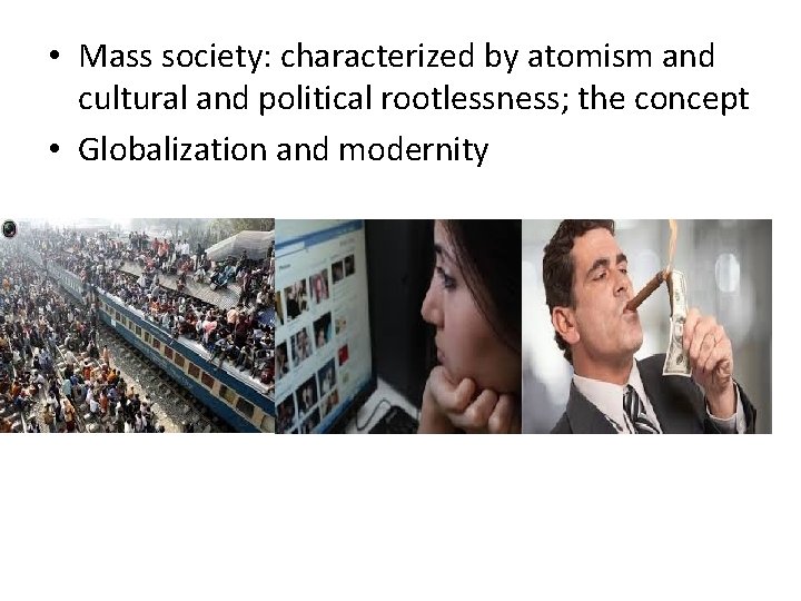  • Mass society: characterized by atomism and cultural and political rootlessness; the concept