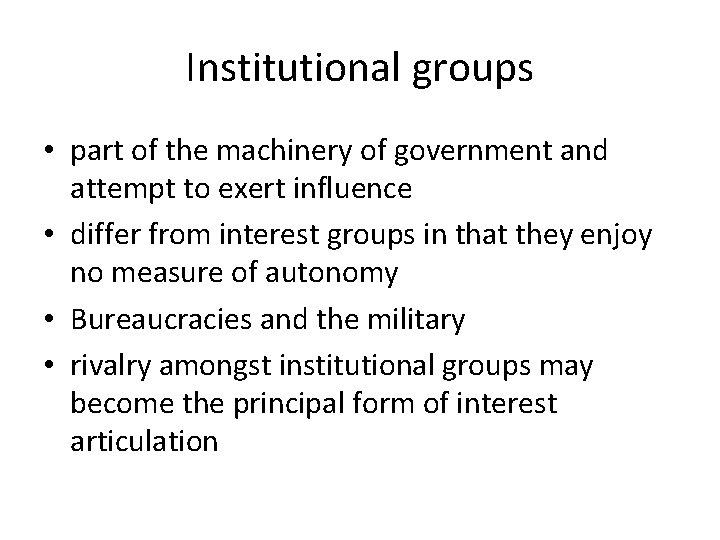 Institutional groups • part of the machinery of government and attempt to exert influence