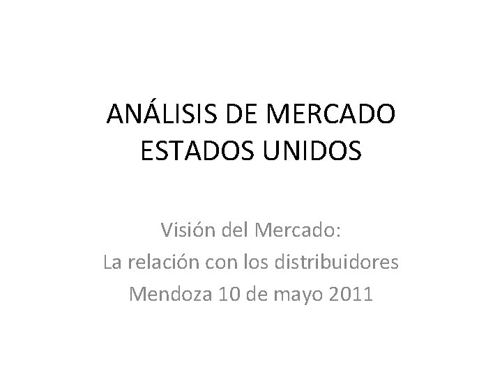 ANÁLISIS DE MERCADO ESTADOS UNIDOS Visión del Mercado: La relación con los distribuidores Mendoza