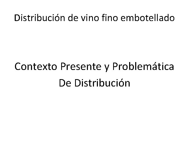 Distribución de vino fino embotellado Contexto Presente y Problemática De Distribución 