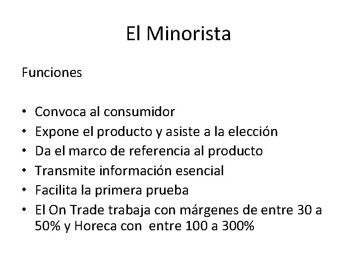 El Minorista Funciones • • • Convoca al consumidor Expone el producto y asiste