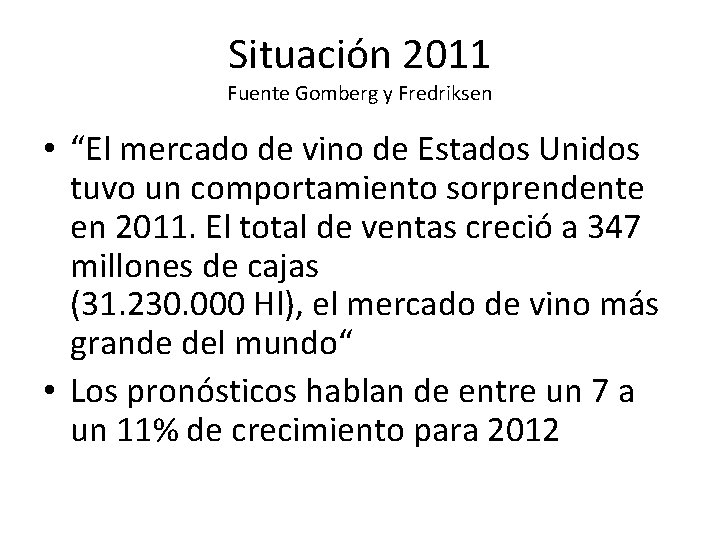 Situación 2011 Fuente Gomberg y Fredriksen • “El mercado de vino de Estados Unidos