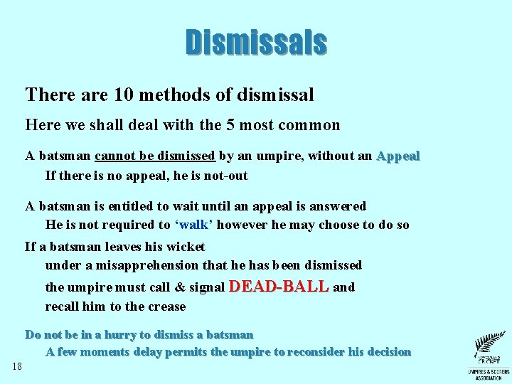 Dismissals There are 10 methods of dismissal Here we shall deal with the 5