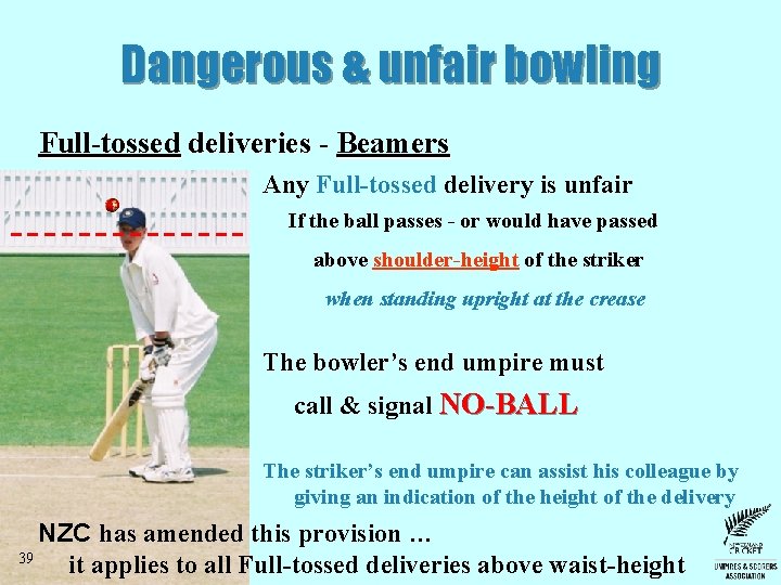 Dangerous & unfair bowling Full-tossed deliveries - Beamers Any Full-tossed delivery is unfair If