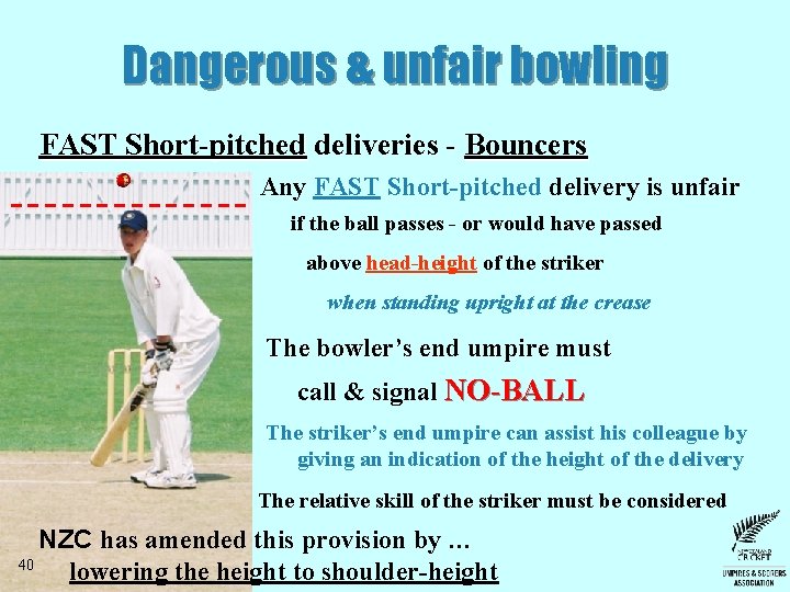 Dangerous & unfair bowling FAST Short-pitched deliveries - Bouncers Any FAST Short-pitched delivery is