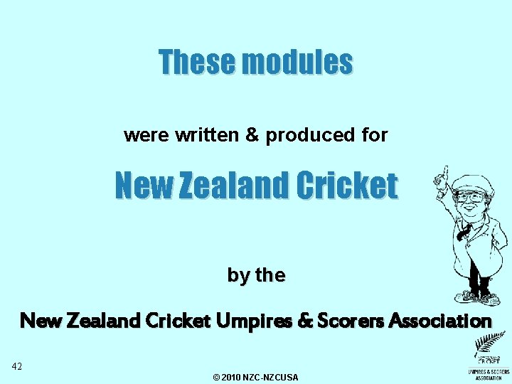 These modules were written & produced for New Zealand Cricket by the New Zealand