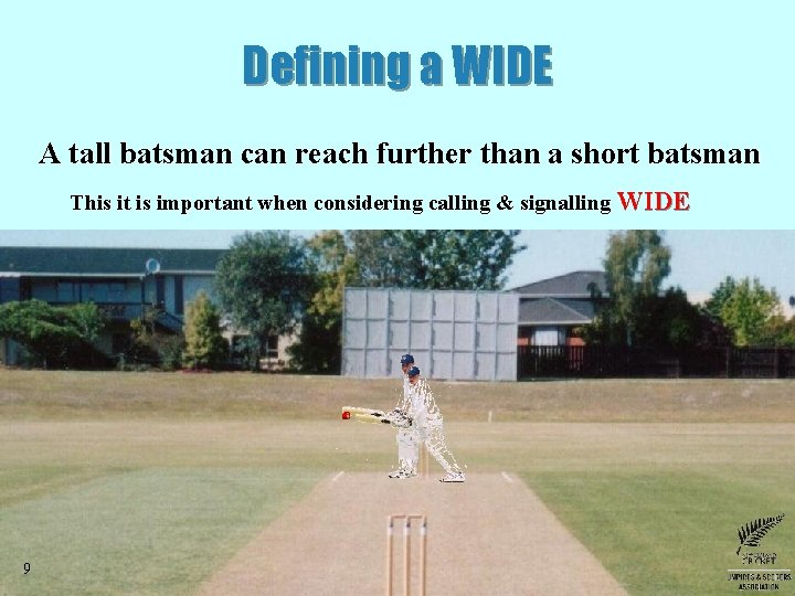 Defining a WIDE A tall batsman can reach further than a short batsman This