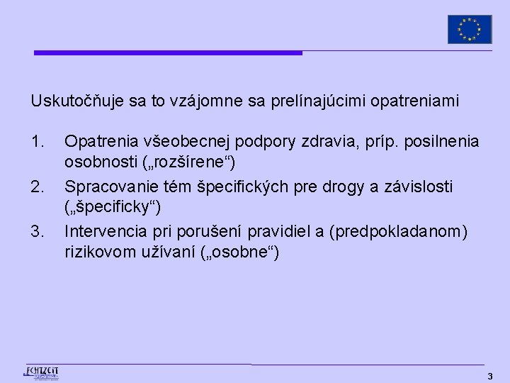 Uskutočňuje sa to vzájomne sa prelínajúcimi opatreniami 1. 2. 3. Opatrenia všeobecnej podpory zdravia,