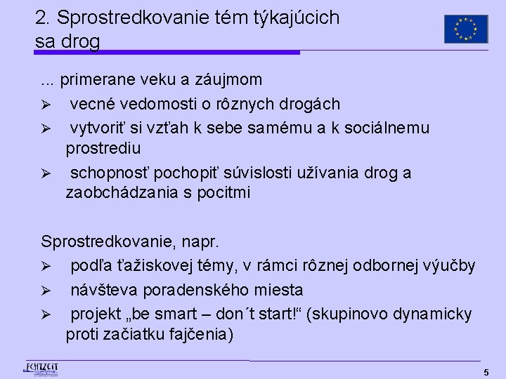 2. Sprostredkovanie tém týkajúcich sa drog. . . primerane veku a záujmom Ø vecné