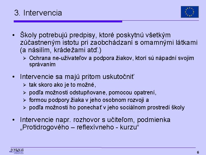 3. Intervencia • Školy potrebujú predpisy, ktoré poskytnú všetkým zúčastneným istotu pri zaobchádzaní s