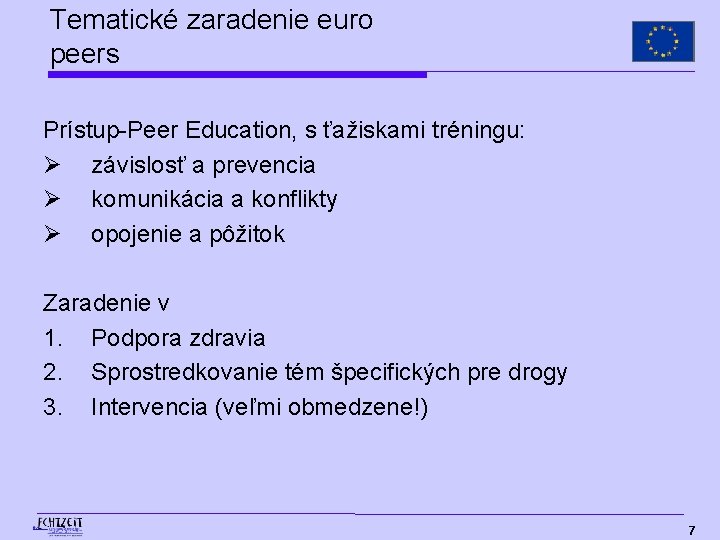 Tematické zaradenie euro peers Prístup-Peer Education, s ťažiskami tréningu: Ø závislosť a prevencia Ø